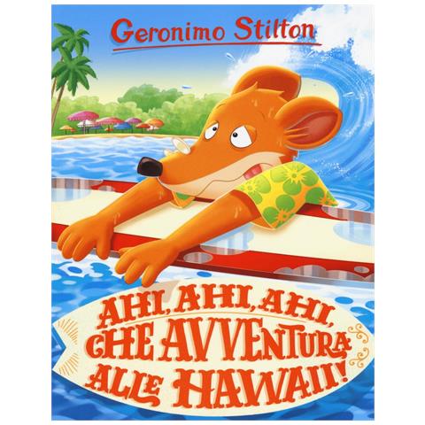 Geronimo Stilton - Ahi, ahi, ahi, che avventura alle Hawaii! Ediz. a colori - Foto 1
