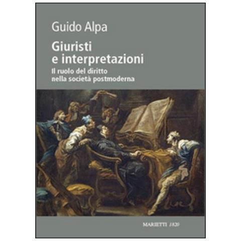Guido Alpa - Giuristi e interpretazioni. Il ruolo del diritto nella società postmoderna - Foto 1