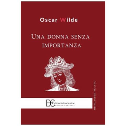 Oscar Wilde - Una Donna Senza Importanza - Foto 2