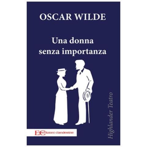 Oscar Wilde - Una Donna Senza Importanza - Foto 1