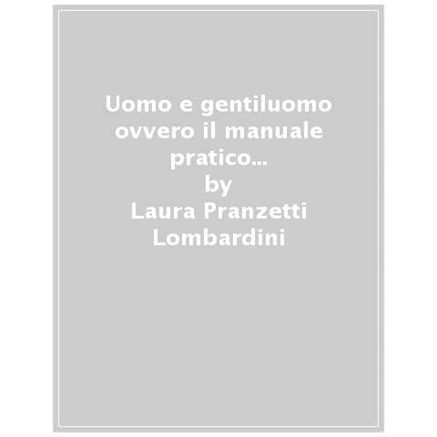 Laura Pranzetti Lombardini, Michele D'andrea - Uomo E Gentiluomo Ovvero Il Manuale Pratico Del Perfetto Gentleman - Foto 1