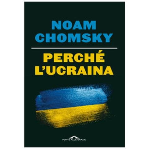 Noam Chomsky, C. J. Polychroniou - Perché L'ucraina - Foto 1