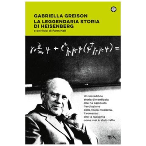 Gabriella Greison - La Leggendaria Storia Di Heisenberg E Dei Fisici Di Farm Hall - Foto 1