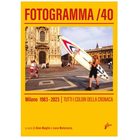 Piero Colaprico - Fotogramma 40. Milano 1983-2023. Tutti i colori della cronaca. Ediz. a colori - Foto 1