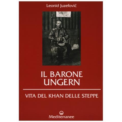 Leonid Juzefovich - Il barone Ungern. Vita del Khan delle steppe - Foto 2
