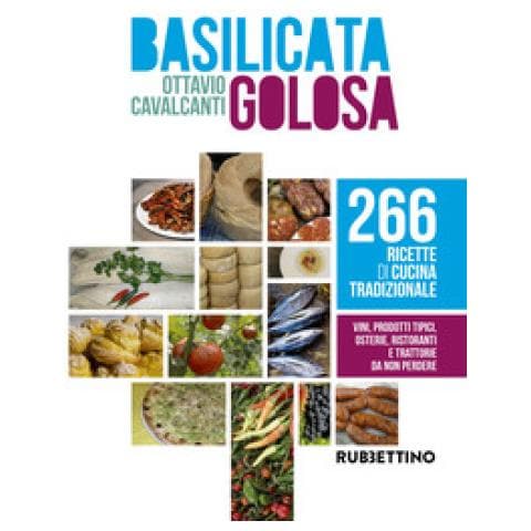 Ottavio Cavalcanti - Basilicata Golosa. 266 Ricette Di Cucina Tradizionale - Foto 1
