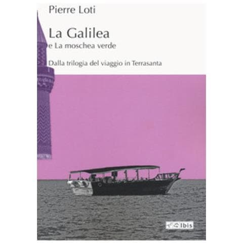 Pierre Loti - La Galilea E La Moschea Verde - Foto 1