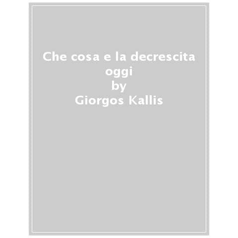 Giorgos Kallis - Che cosa è la decrescita oggi - Foto 1