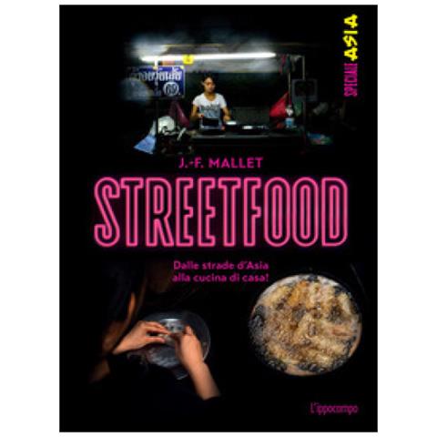 Jean-François Mallet - Streetfood. Dalle strade d'Asia alla cucina di casa! - Foto 1