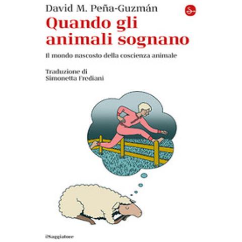 David M. Peña Guzmán - Quando Gli Animali Sognano. Il Mondo Nascosto Della Coscienza Animale - Foto 1