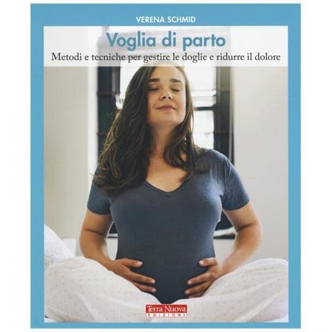 Voglia Di Parto. Metodi E Tecniche Per Gestire Le Doglie E Ridurre Il Dolore - Foto 1