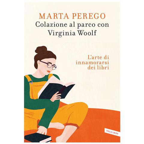 Marta Perego - Colazione al parco con Virginia Woolf. L'arte di innamorarsi dei libri - Foto 1