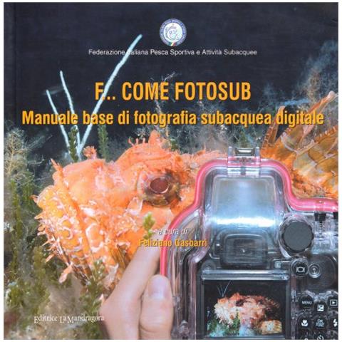 F. Gasbarri - F... come fotosub. Manuale base di fotografia subacquea digitale. Ediz. illustrata - Foto 1