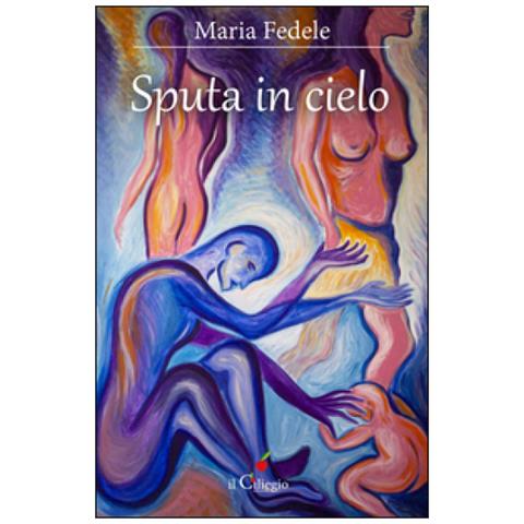 Maria Fedele - Sputa in cielo - Foto 2