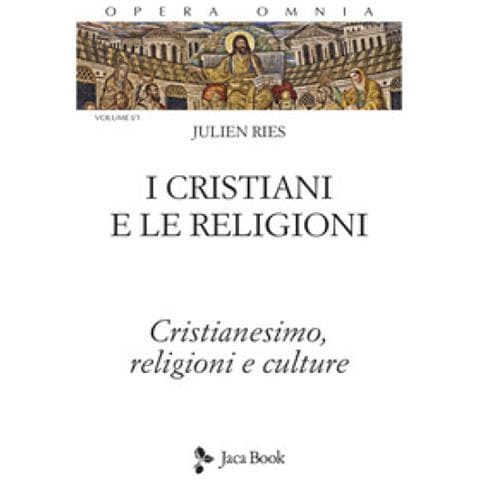 Julien Ries - Opera omnia. Vol. 1/1: I cristiani e le religioni. Cristianesimo, religioni e culture - Foto 1