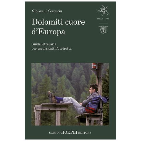 Giovanni Cenacchi - Dolomiti cuore d'Europa. Guida letteraria per escursionisti fuorirotta - Foto 1