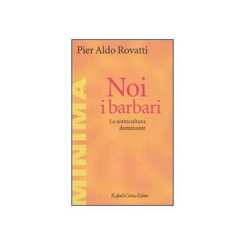 Pier Aldo Rovatti - Noi, i barbari. La sottocultura dominante - Foto 1