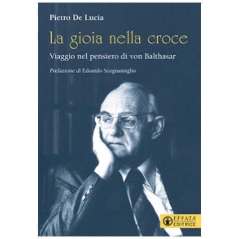 Pietro De Lucia - La Gioia Nella Croce. Viaggio Nel Pensiero Di Von Balthasar - Foto 1