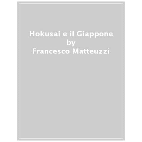 Francesco Matteuzzi - Hokusai. L'anima Del Giappone - Foto 1