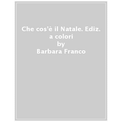 Barbara Franco - Che Cos'è Il Natale? Ediz. A Colori - Foto 1
