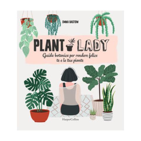 Emma Bastow - Plant Lady. Guida Botanica Per Rendere Felice Te E Le Tue Piante - Foto 1