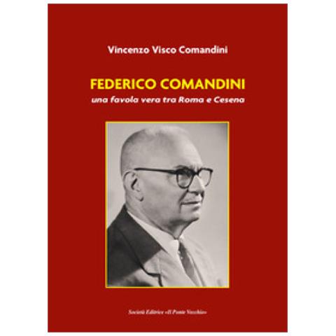 Vincenzo Visco Comandini - Federico Comandini, Una Favola Vera Tra Roma E Cesena - Foto 1