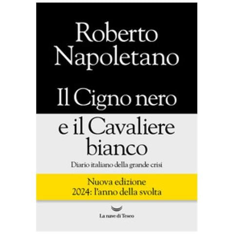 Roberto Napoletano - Il Cigno Nero E Il Cavaliere Bianco. Diario Italiano Della Grande Crisi. Nuova Ediz. - Foto 1