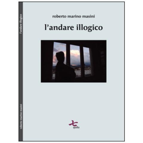Roberto M. Masini - L'andare illogico - Foto 1