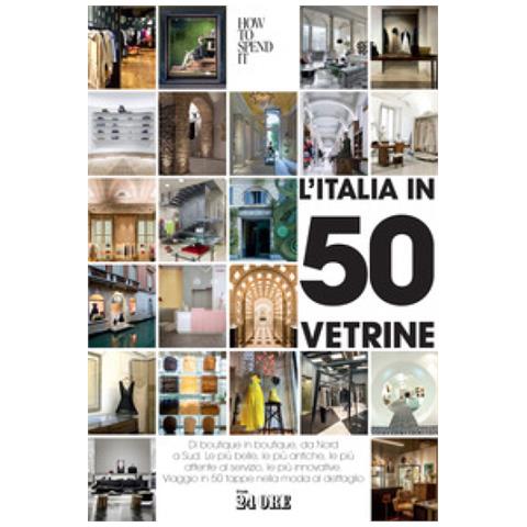 Lisa Corva - L'italia In 50 Vetrine. Di Boutique In Boutique, Da Nord A Sud. Le Più Belle, Le Più Antiche, Le Più Attente Al Servizio, Le Più Innovative. Viaggio In 50 Tappe Nella Moda Al Dettaglio - Foto 1