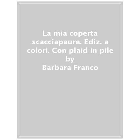 Barbara Franco - La Mia Coperta Scacciapaure. Ediz. A Colori. Con Plaid In Pile - Foto 1
