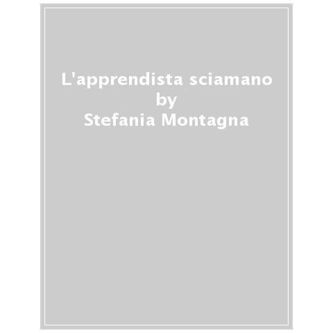 Stefania Montagna - L' Apprendista Sciamano - Foto 1