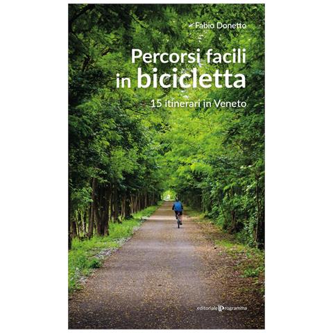 Fabio Donetto - Percorsi facili in bicicletta. 15 itinerari in Veneto - Foto 1