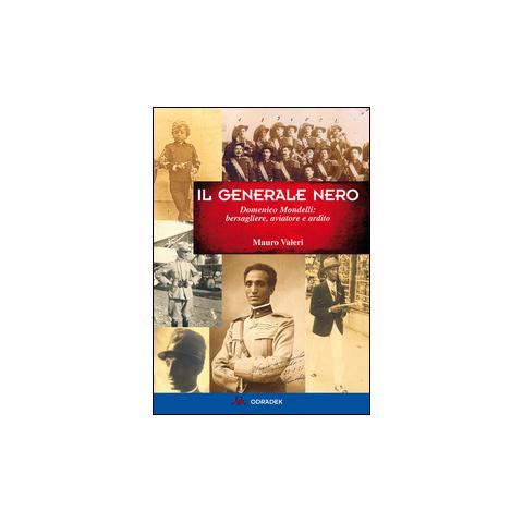 Mauro Valeri - Generale nero. Domenico Mondelli: bersagliere, aviatore e ardito - Foto 1