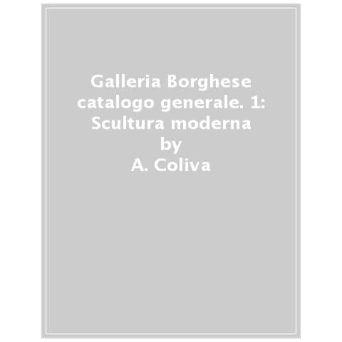 Niccolò Ara - Galleria Borghese catalogo generale. Ediz. a colori. Vol. 1: Scultura moderna - Foto 1