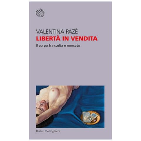 Valentina Pazé - Libertà In Vendita. Il Corpo Fra Scelta E Mercato - Foto 1