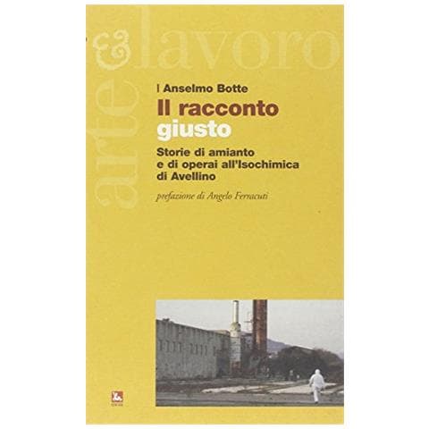 Anselmo Botte - Il racconto giusto. Storie di amianto e di operai dell'Isochimica di Avellino - Foto 1