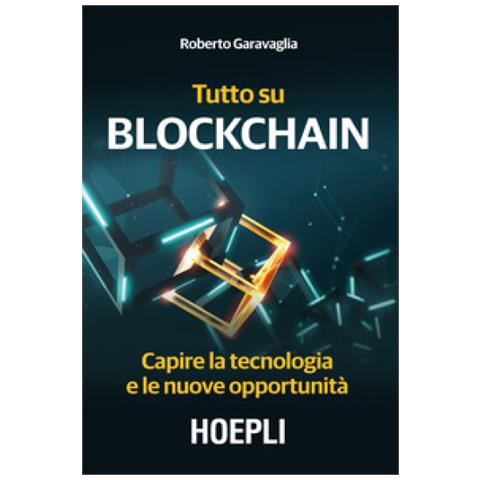 Roberto Garavaglia - Tutto Su Blockchain. Capire La Tecnologia E Le Nuove Opportunità - Foto 2