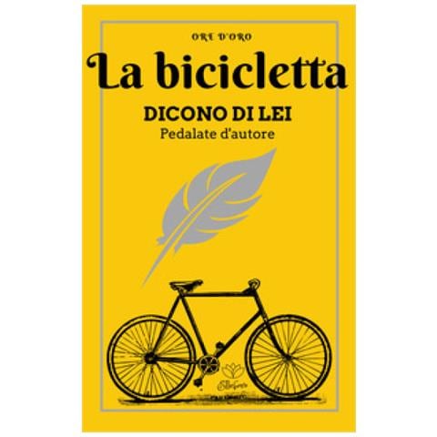 Lorenzo Notte - La bicicletta. Dicono di lei. Pedalate d'autore - Foto 1