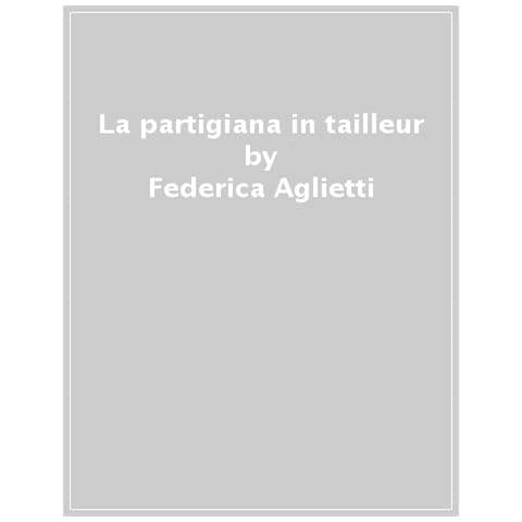 Janna Carioli - La Partigiana In Tailleur. Ediz. Illustrata - Foto 1