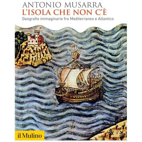 Antonio Musarra - L'isola Che Non C'è. Geografie Immaginarie Fra Mediterraneo E Atlantico - Foto 2