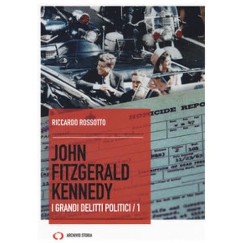 Riccardo Rossotto - John Fitzgerald Kennedy. I Grandi Delitti Politici. Vol. 1 - Foto 1