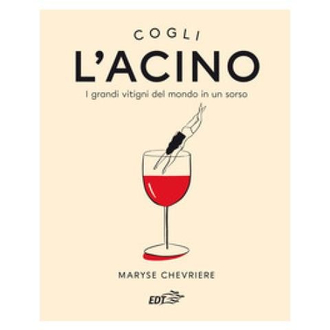 Maryse Chevriere - L'acino. I Grandi Vitigni Del Mondo In Un Sorso - Foto 1