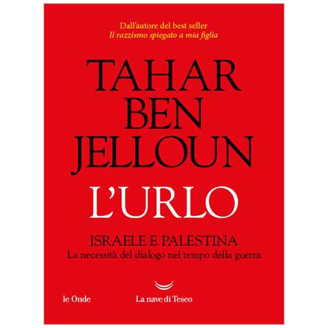 Tahar Ben Jelloun - L'urlo. Israele E Palestina. La Necessità Del Dialogo Nel Tempo Della Guerra - Foto 2