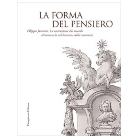 C. Ruggero - La forma del pensiero. Filippo Juvarra. La costruzione del ricordo attraverso la celebrazione della memoria - Foto 2