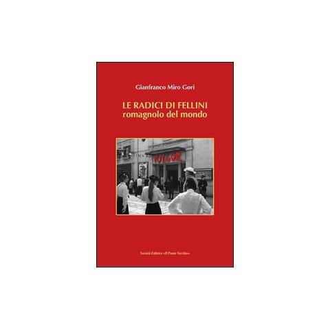 Gianfranco Miro Gori - Le radici di Fellini. Romagnolo del mondo - Foto 2
