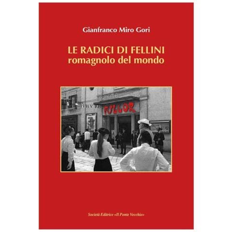 Gianfranco Miro Gori - Le radici di Fellini. Romagnolo del mondo - Foto 1