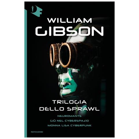 William Gibson - Trilogia dello Sprawl: Neuromante-Giù nel cyberspazio-Monna Lisa cyberpunk - Foto 1