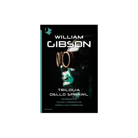 William Gibson - Trilogia dello Sprawl: Neuromante-Giù nel cyberspazio-Monna Lisa cyberpunk - Foto 2