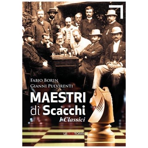 Fabio Borin Gianni Pulvirenti - Maestri Di Scacchi. I Classici. - Foto 1