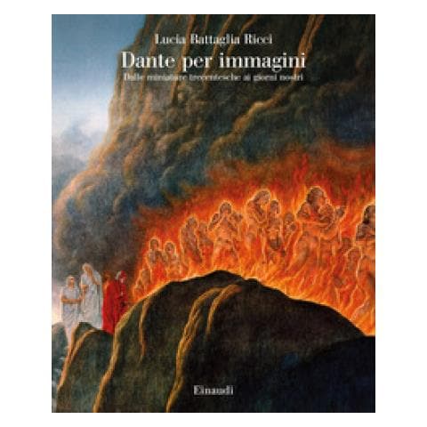 Lucia Battaglia Ricci - Dante Per Immagini. Dalle Miniature Trecentesche Ai Giorni Nostri - Foto 1